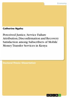 Perceived Justice, Service Failure Attribution, Disconfirmation and Recovery Satisfaction among Subscribers of Mobile Money Transfer Services in Kenya - Ngahu, Catherine