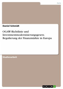 OGAW-Richtlinie und Investmentmodernisierungsgesetz. Regulierung der Finanzmärkte in Europa - Schmidt, Daniel