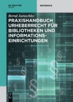 Praxishandbuch Urheberrecht für Bibliotheken und Informationseinrichtungen - Juraschko, Bernd