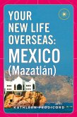 Your New Life Overseas: Mexico (Mazatlán) (eBook, ePUB)