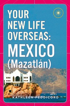 Your New Life Overseas: Mexico (Mazatlán) (eBook, ePUB) - Peddicord, Kathleen