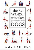 The 32 Worst Mistakes People Make About Dogs (eBook, ePUB)