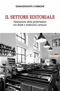 Il settore editoriale. Valutazione della performance tra ebook e tradizione cartacea (eBook, ePUB) - Donata Carbone, Emma