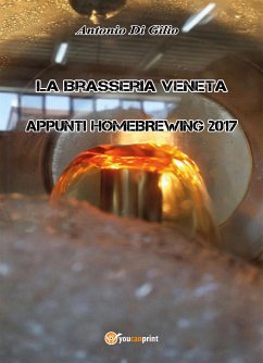 La Brasseria Veneta - Appunti di Homebrewing 2017 (eBook, ePUB) - Di Gilio, Antonio