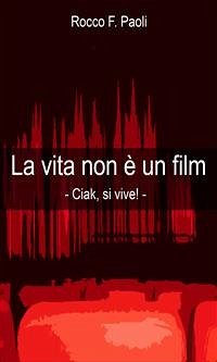 La vita non è un film (eBook, PDF) - F. Paoli, Rocco