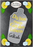Du bist mein Gin des Lebens Du bist mein Gin des Lebens