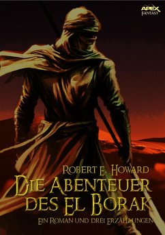 DIE ABENTEUER DES EL BORAK - Ein Roman und drei Erzählungen (eBook, ePUB) - E. Howard, Robert