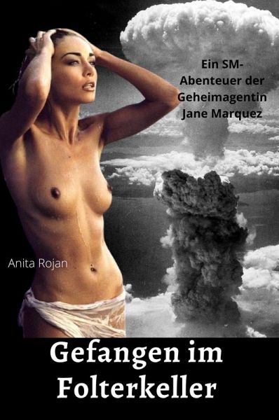 Gefangen im Folterkeller: Ein SM - Abenteuer der Geheimagentin Jane Marquez (eBook, ePUB) Gefangen im Folterkeller: Ein SM - Abenteuer der Geheimagentin Jane Marquez (eBook, ePUB)