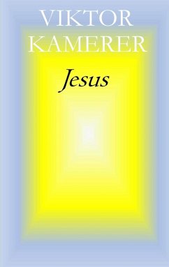 Jesus (eBook, ePUB) - Kamerer, Viktor Jesus (eBook, ePUB) - Kamerer, Viktor