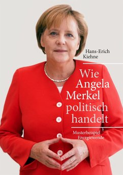 Wie Angela Merkel politisch handelt (eBook, ePUB) - Kiehne, Hans-Erich