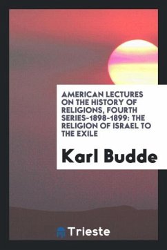 American Lectures on the History of Religions, Fourth Series-1898-1899 - Budde, Karl