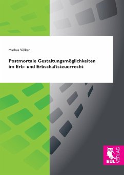 Postmortale Gestaltungsmöglichkeiten im Erb- und Erbschaftsteuerrecht - Völker, Markus