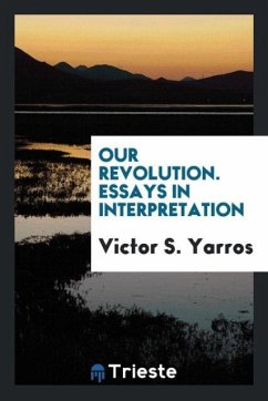 Our Revolution. Essays in Interpretation - Yarros, Victor S.