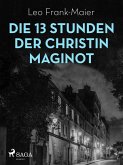 Die 13 Stunden der Christin Maginot (eBook, ePUB)