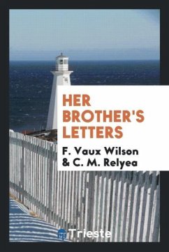 Her Brother's Letters - Wilson, F. Vaux; Relyea, C. M.