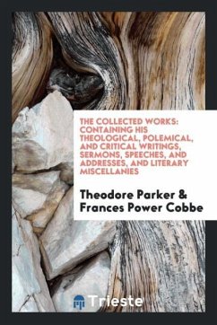 The Collected Works - Parker, Theodore; Cobbe, Frances Power