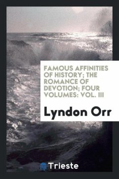 Famous Affinities of History; The Romance of Devotion; Four Volumes - Orr, Lyndon