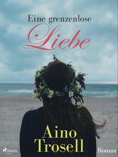 Eine grenzenlose Liebe (eBook, ePUB) - Trosell, Aino
