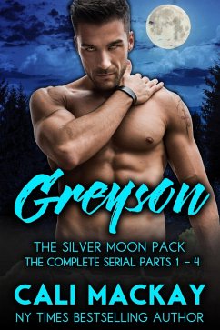 Greyson - The Complete Serial Parts 1-4 (The Silver Moon Pack Series, #1) (eBook, ePUB) - MacKay, Cali