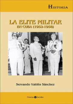 La élite militar en Cuba (1952-1958) (eBook, ePUB) - Valdés Sánchez, Servando