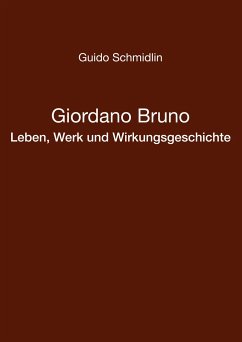 Giordano Bruno - Leben, Werk und Wirkungsgeschichte - Schmidlin, Guido