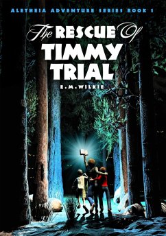 The Rescue of Timmy Trial (Aletheia Adventure Series, #1) (eBook, ePUB) - Wilkie, E M