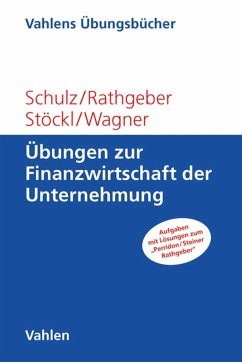 Übungen zur Finanzwirtschaft der Unternehmung (eBook, PDF) - Schulz, Martin; Rathgeber, Andreas; Stöckl, Stefan; Wagner, Marc