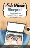 Side Hustle Blueprint: How to Make an Extra $1000 per month Writing eBooks! (eBook, ePUB)