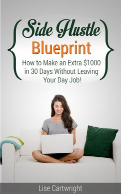 Cover Side Hustle Blueprint: How to Make an Extra $1000 per month Without Leaving Your Job (eBook, ePUB)
