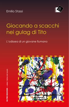 Giocando a scacchi nei gulag di Tito - L'odiessea di un giovane fiumano (eBook, ePUB) Cover Giocando a scacchi nei gulag di Tito - L'odiessea di un giovane fiumano (eBook, ePUB)