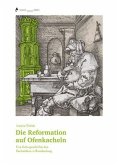 Die Reformation auf Ofenkacheln
