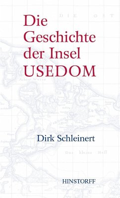 Die Geschichte der Insel Usedom - Schleinert, Dirk