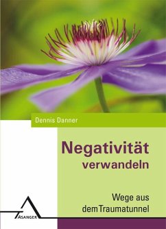 Negativität verwandeln - Danner, Dennis