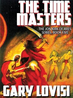 The Time Masters: Jon Kirk of Ares, Book 5 (eBook, ePUB) - Lovisi, Gary