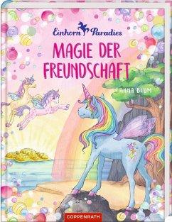 Magie der Freundschaft / Einhorn-Paradies Bd.2 - Blum, Anna