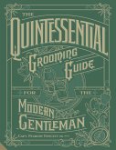 The Quintessential Grooming Guide for the Modern Gentleman (eBook, ePUB)