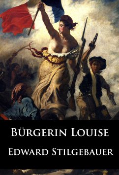 Bürgerin Louise - historischer Roman (eBook, ePUB) - Stilgebauer, Edward