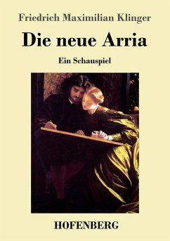 Die neue Arria - Klinger, Friedrich Maximilian
