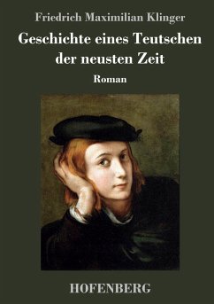 Geschichte eines Teutschen der neusten Zeit - Klinger, Friedrich Maximilian