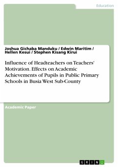 Influence of Headteachers on Teachers' Motivation. Effects on Academic Achievements of Pupils in Public Primary Schools in Busia West Sub-County (eBook, PDF)