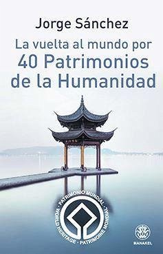 La vuelta al mundo por 40 patrimonios de la humanidad - Sánchez, Jorge