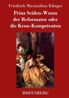 Prinz Seiden-Wurm der Reformator oder die Kron-Kompetenten - Klinger, Friedrich Maximilian