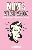 Mum's Wit and Wisdom: Quips and Quotes for Marvellous Mothers