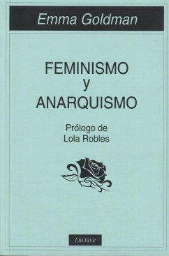 Feminismo y anarquismo - Goldman, Emma; Robles, Lola; Peñas, Esther