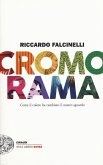 Cromorama. Come il colore ha cambiato il nostro sguardo Cromorama. Come il colore ha cambiato il nostro sguardo