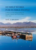 Humble Works for Humble People: A History of the Fishery Piers of County Galway and North Clare, 1800-1922