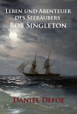 Leben und Abenteuer des Seeräubers Bob Singleton (eBook, ePUB)