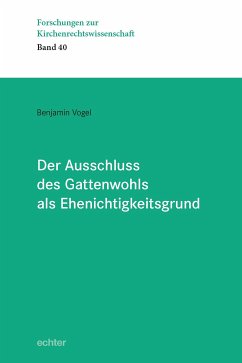 Der Ausschluss des Gattenwohls als Ehenichtigkeitsgrund (eBook, ePUB) - Vogel, Benjamin