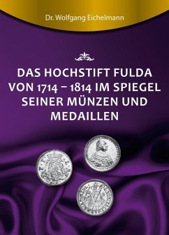 Das Hochstift Fulda von 1714 bis 1814 im Spiegel seiner Münzen und Medaillen (eBook, ePUB) - Eichelmann, Wolfgang