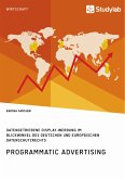 Programmatic Advertising. Datengetriebene Display-Werbung im Blickwinkel des deutschen und europäischen Datenschutzrechts (eBook, PDF)